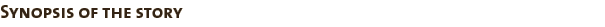 Synopsis of the story